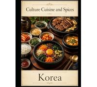 Culture, Cuisine, And Spices: Korea