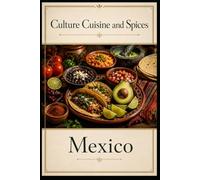 Culture, Cuisine, And Spices: Mexico