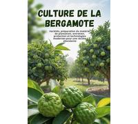 Culture de la bergamote: Un guide complet, étape par étape, pour cultiver la bergamote : du choix des variétés et des soins à la récolte et aux technologies modernes pour une récolte abondante