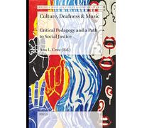 Culture, Deafness & Music: Critical Pedagogy and a Path to Social Justice: 001 (Critical Deaf Studies, 001)