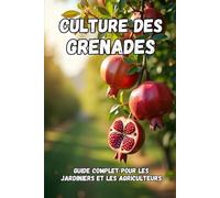 Culture des grenades: Un guide complet, de la sélection des variétés et de la plantation à l'entretien, la récolte et le stockage à long terme de la culture.