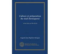 Culture et préparation du sisal (henequen): étude faite aux îles Havai