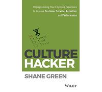 Culture Hacker: Reprogramming Your Employee Experience to Improve Customer Service, Retention, and Performance