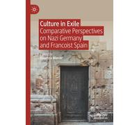 Culture in Exile: Comparative Perspectives on Nazi Germany and Francoist Spain