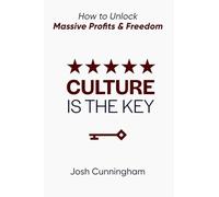 Culture is the Key: How to Unlock Massive Profits & Freedom