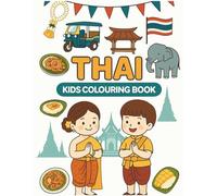 Culture Kids: Thai Colouring Book: Fun Multicultural Activity Book To Learn About Thai Culture, Traditions, Food, Festivals, Family & Everyday Life | Educational Travel Activity For Children