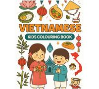 Culture Kids: Vietnamese Colouring Book: Fun Multicultural Activity Book To Learn About Vietnamese Culture, Traditions, Food, Festivals, Family & ... For Children (Culture Kids Colouring Book)