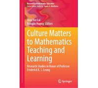Culture Matters to Mathematics Teaching and Learning: Research Studies in Honor of Professor Frederick K. S. Leung (Research in Mathematics Education)