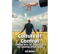 Culture of Control: Farming With the Shackles of the Canadian Wheat Board