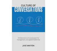 Culture Of Conversations: 18 Distinctions of conversation for management and applied leadership