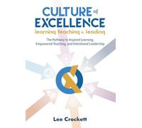Culture of Excellence: Culture of Excellence: The Pathway to Inspired Learning, Empowered Teaching and Intentional Leadership