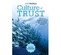 Culture of Trust: The art of engagement for strong teams that generate results