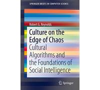 Culture on the Edge of Chaos: Cultural Algorithms and the Foundations of Social Intelligence (SpringerBriefs in Computer Science)