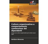 Culture organizzative e comportamento contenzioso dei dipendenti: Creare una cultura organizzativa per evitare cause legali