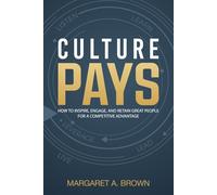 Culture Pays: How to Inspire, Engage and Retain Great People for a Competitive Advantage