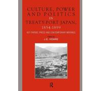 Culture, Power and Politics in Treaty-Port Japan, 1854-1899: Key Papers, Press and Contemporary writings