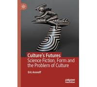 Culture’s Futures: Science Fiction, Form and the Problem of Culture