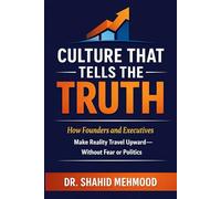 Culture That Tells the Truth: How Founders and Executives Make Reality Travel Upward-Without Fear or Politics