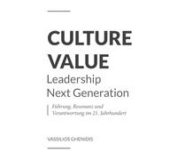 Culture Value - Leadership Next Generation: Führung, Resonanz und Verantwortung im 21. Jahrhundert