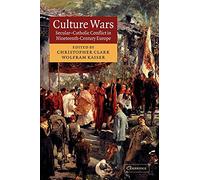 Culture Wars: Secular-Catholic Conflict in Nineteenth-Century Europe