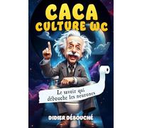 Culture WC : Le savoir qui débouche les neurones: Faits insolites et incroyables pour briller en société (et sur le trône).