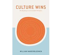 Culture Wins: The Roadmap to an Irresistible Workplace