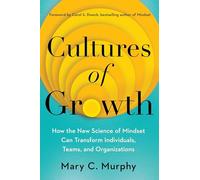 Cultures of Growth: How the New Science of Mindset Can Transform Individuals, Teams, and Organizations