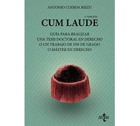 Cum laude. Guía para realizar una tesis doctoral o un trabajo de fin de grado o máster en Derecho (Derecho - Introducción al Derecho)
