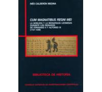 Cum Magnatibus regni mei : la nobleza y la monarquía leonesas durante los reinados de Fernando II y Alfonso IX (1157-1230)