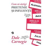 Cum sa castigi prietenie si influenta - Dale Carnegie