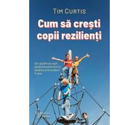 Cum sa cresti copii rezilienti - Tim Curtis