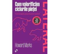 Cum valorificam ciclurile pietei - Howard Marks, Editie in limba romana