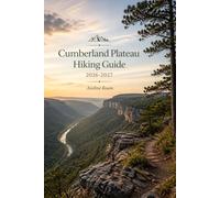 Cumberland Plateau Hiking Guide 2026-2027: Your Trail Companion to the Best Hikes, Waterfalls, State Parks and Backpacking Routes in Tennessee, Kentucky & Alabama