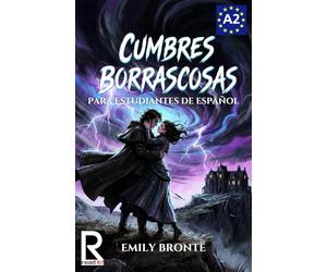 Cumbres Borrascosas para Estudiantes de Español. Nivel A2 Pre-Intermedio: Wuthering Heights for Spanish Learners. Spanish Graded Reader A2: Easy ... Level A2, B1 Pre-Intermediate, Intermediate)