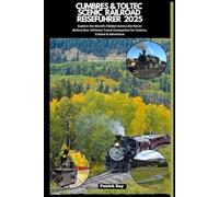 CUMBRES & TOLTEC SCENIC RAILROAD REISEFÜHRER 2025: Explore the World’s Hidden Gems Like Never Before,Your Ultimate Travel Companion for Culture, Cuisine & Adventure (GLOBAL TRAVEL GUIDES SERIES)