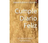 Cumple Diario Feliz: Un diario Estoico Nardoniano (Acabar con la ansiedad , vivir significativamente.)