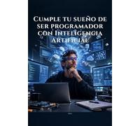 Cumple tu sueño de ser programador con Inteligencia Artificial: Mas conocimiento, más capacidad, más IA