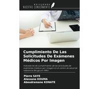 Cumplimiento De Las Solicitudes De Exámenes Médicos Por Imagen: Indicadores de cumplimiento de las solicitudes de exámenes médicos por imagen en el centro de salud de referencia Bougouni-MALI