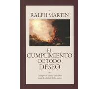 Cumplimiento de Todo Deseo: Guia Para el Camino Hacia Dios Segun la Sabiduria de los Santos