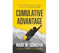 Cumulative Advantage: How to Build Momentum for Your Ideas, Business and Life Against All Odds