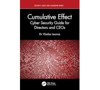 Cumulative Effect: Cyber Security Guide for Directors and CEOs (Security, Audit and Leadership Series)
