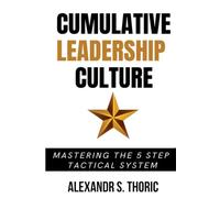 Cumulative Leadership Culture: Mastering The 5-Step Tactical System