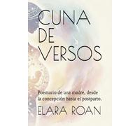 CUNA DE VERSOS: Poemario de una madre, desde la concepción hasta el postparto.