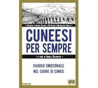 Cuneesi per sempre. Viaggio emozionale nel cuore di Cuneo (Antologica)