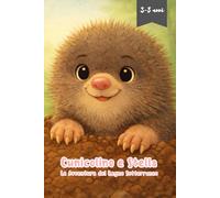 Cunicolino e Stella: Le Avventure del Regno Sotterraneo: Una storia dolce, educativa e ispirante che unisce natura, scienza ed emozioni.
