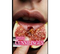 CUNNILINGUS: Erotica for Women: Explicit Tales of Pleasure, Submission, and Freedom (SteelMind Erotic Universe)
