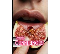 CUNNILINGUS: Erotik für Frauen: Explizite Geschichten über Lust, Unterwerfung und Freiheit (SteelMind Erotikuniversum)