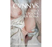 Cunnus. Sexo y poder en Roma [Cvnnvs] (Historia Antigua)