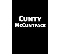 Cunty McCuntface: Funny swear word, gifts, Gag,novelty,Joke,Journal, Notebook, For adults,Women,men,present, Christmas,Birthday,CoWorker