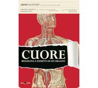 Cuore. Biografia a fumetti di un organo (Graphic anatomy)